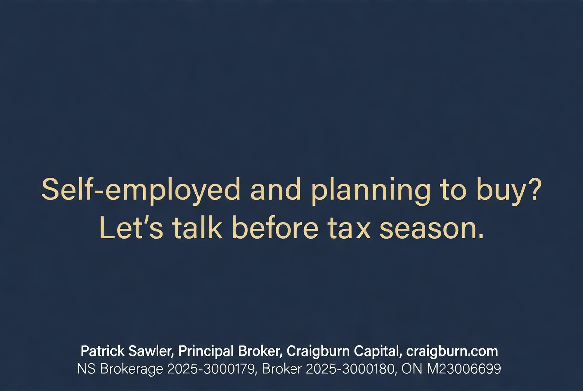 Self-employed and planning to buy? Let's talk before tax season. Patrick Sawler, Principal Broker, Craigburn Capital, craigburn.com. NS Brokerage 2025-3000179, Broker 2025-3000180, ON M23006699